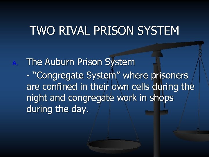 TWO RIVAL PRISON SYSTEM A. The Auburn Prison System - “Congregate System” where prisoners
