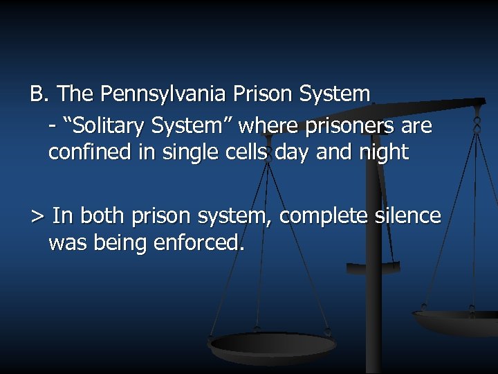 B. The Pennsylvania Prison System - “Solitary System” where prisoners are confined in single