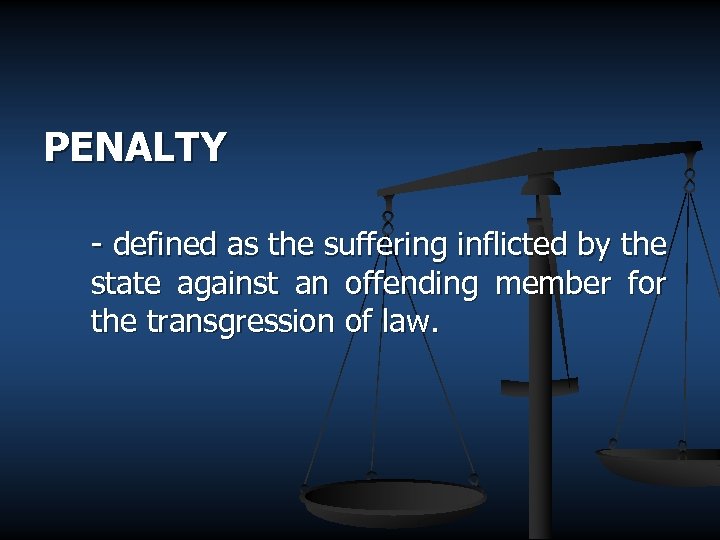 PENALTY - defined as the suffering inflicted by the state against an offending member