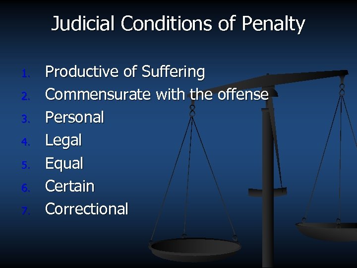 Judicial Conditions of Penalty 1. 2. 3. 4. 5. 6. 7. Productive of Suffering