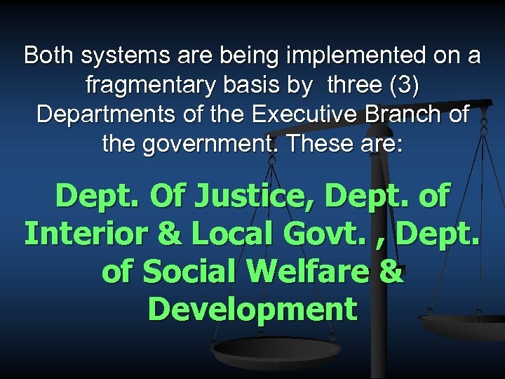 Both systems are being implemented on a fragmentary basis by three (3) Departments of