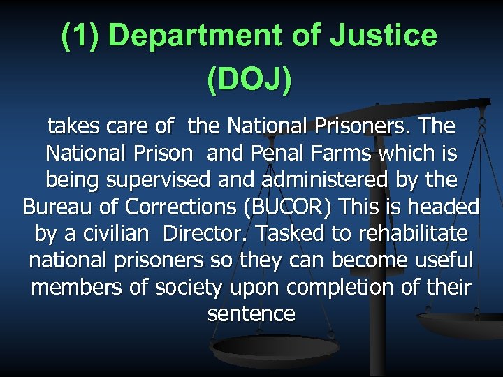 (1) Department of Justice (DOJ) takes care of the National Prisoners. The National Prison