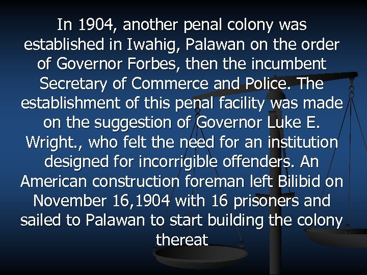 In 1904, another penal colony was established in Iwahig, Palawan on the order of
