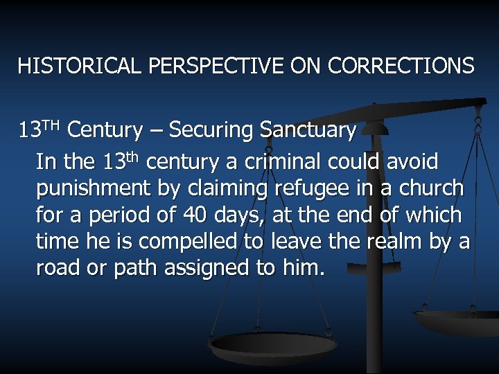 HISTORICAL PERSPECTIVE ON CORRECTIONS 13 TH Century – Securing Sanctuary In the 13 th