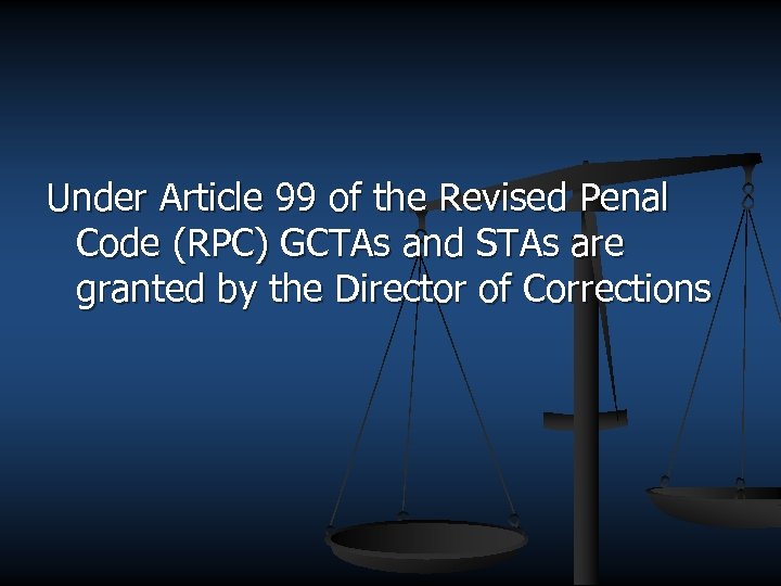 Under Article 99 of the Revised Penal Code (RPC) GCTAs and STAs are granted