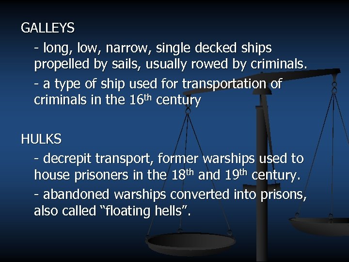 GALLEYS - long, low, narrow, single decked ships propelled by sails, usually rowed by