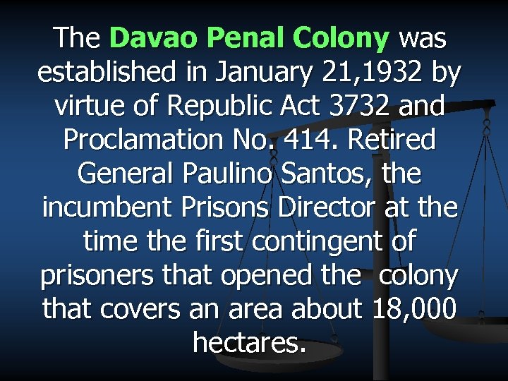 The Davao Penal Colony was established in January 21, 1932 by virtue of Republic