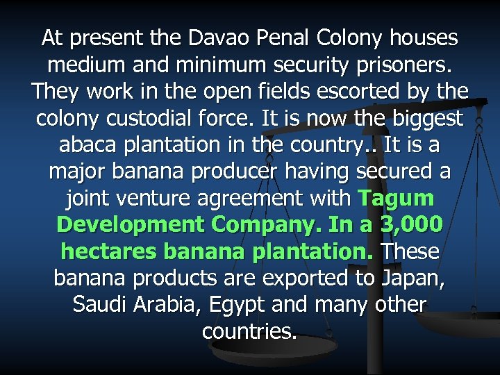 At present the Davao Penal Colony houses medium and minimum security prisoners. They work