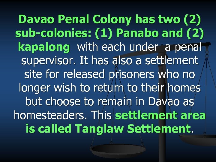 Davao Penal Colony has two (2) sub-colonies: (1) Panabo and (2) kapalong with each