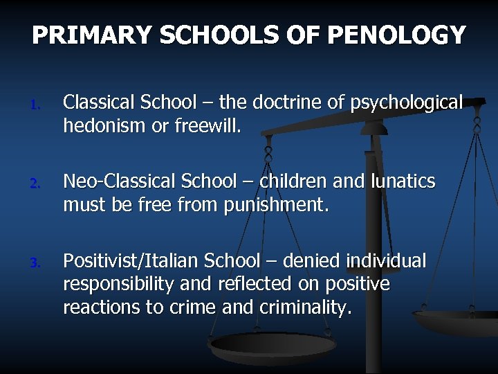 PRIMARY SCHOOLS OF PENOLOGY 1. Classical School – the doctrine of psychological hedonism or