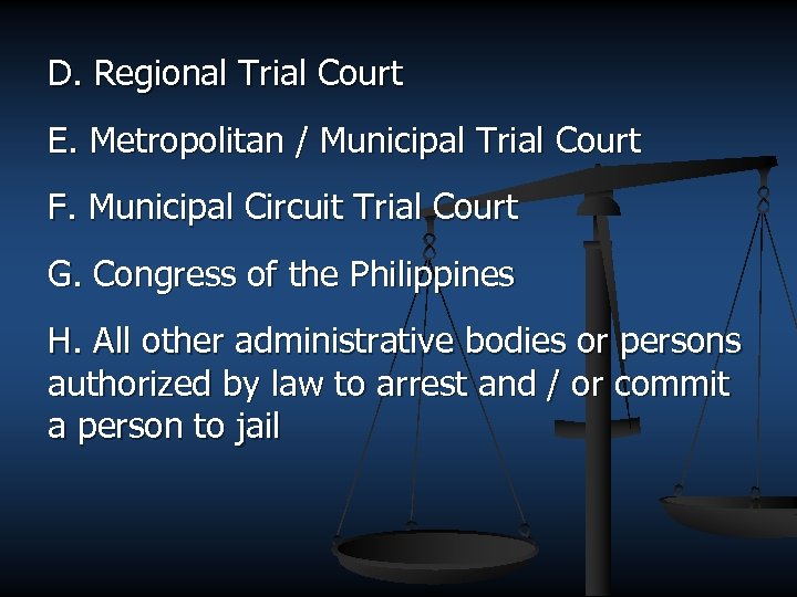 D. Regional Trial Court E. Metropolitan / Municipal Trial Court F. Municipal Circuit Trial