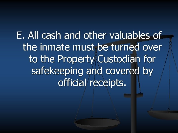 E. All cash and other valuables of the inmate must be turned over to