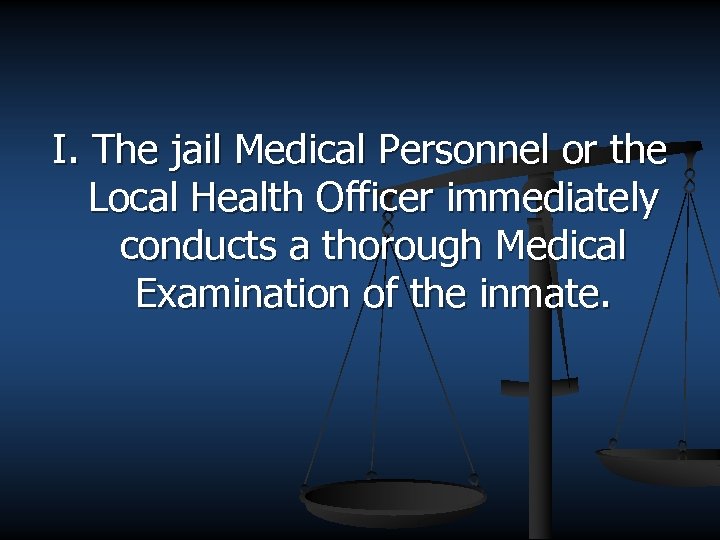 I. The jail Medical Personnel or the Local Health Officer immediately conducts a thorough