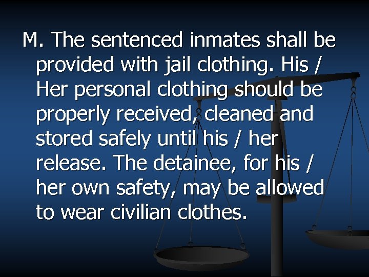 M. The sentenced inmates shall be provided with jail clothing. His / Her personal