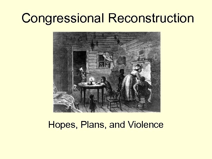Congressional Reconstruction Hopes, Plans, and Violence 