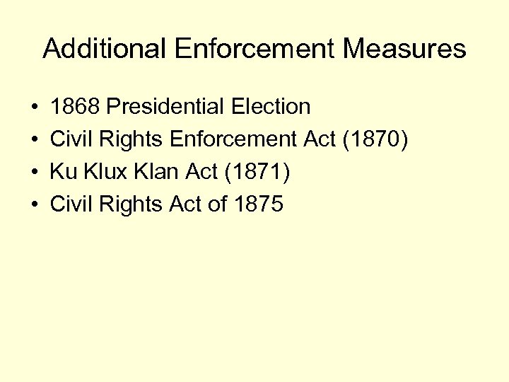 Additional Enforcement Measures • • 1868 Presidential Election Civil Rights Enforcement Act (1870) Ku