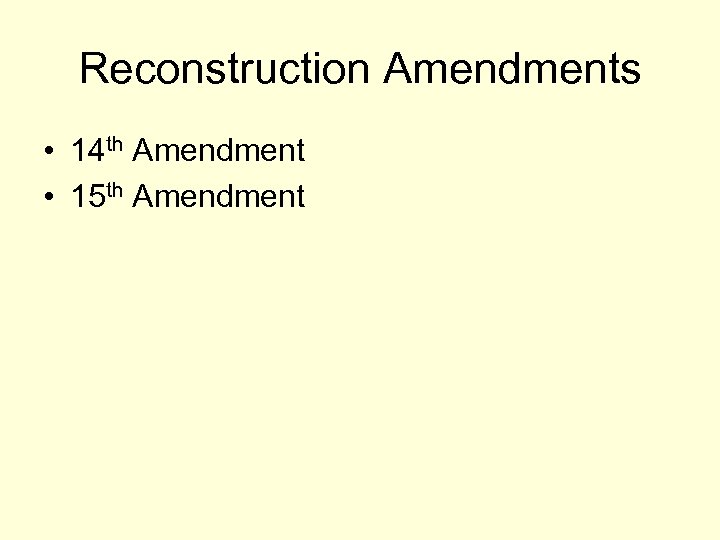 Reconstruction Amendments • 14 th Amendment • 15 th Amendment 