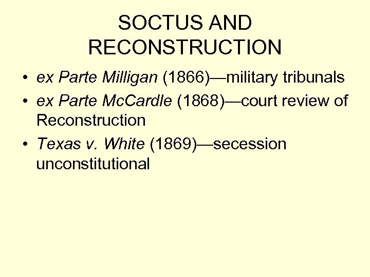 SOCTUS AND RECONSTRUCTION • ex Parte Milligan (1866)—military tribunals • ex Parte Mc. Cardle