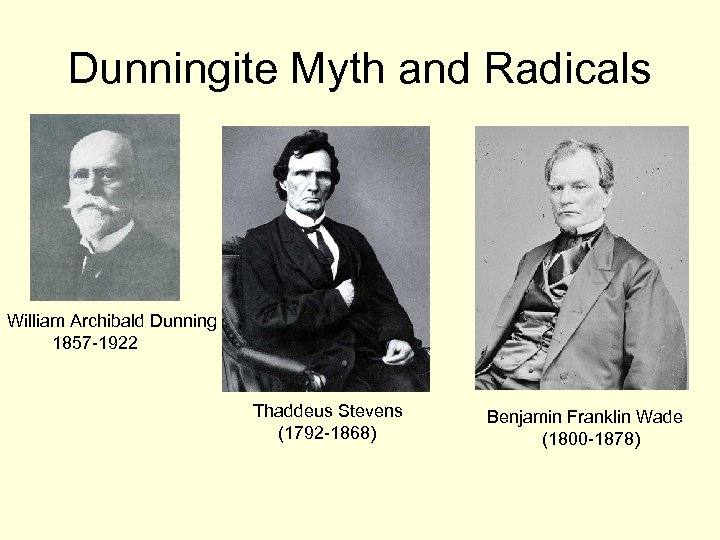Dunningite Myth and Radicals William Archibald Dunning 1857 -1922 Thaddeus Stevens (1792 -1868) Benjamin