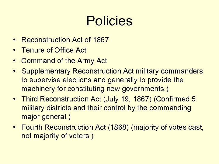 Policies • • Reconstruction Act of 1867 Tenure of Office Act Command of the