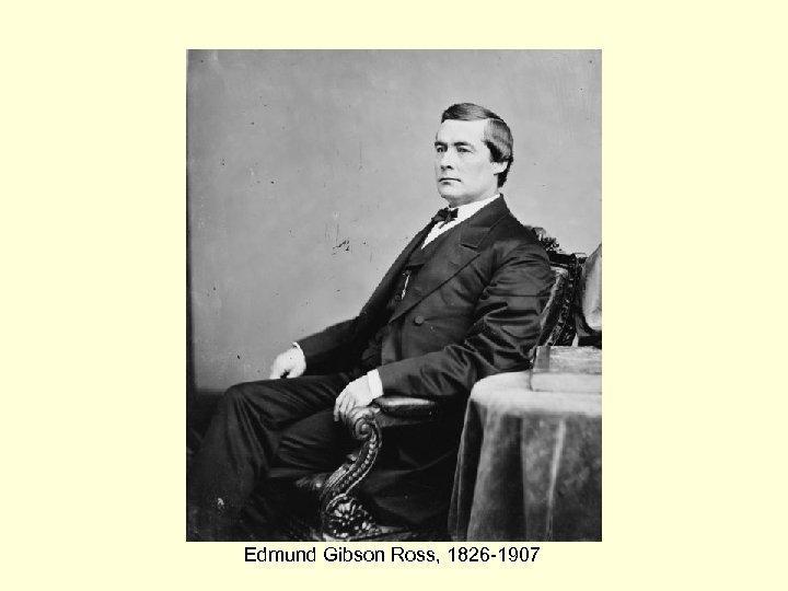 Edmund Gibson Ross, 1826 -1907 