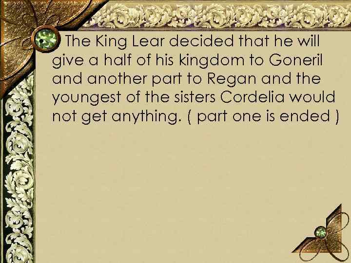  • The King Lear decided that he will give a half of his