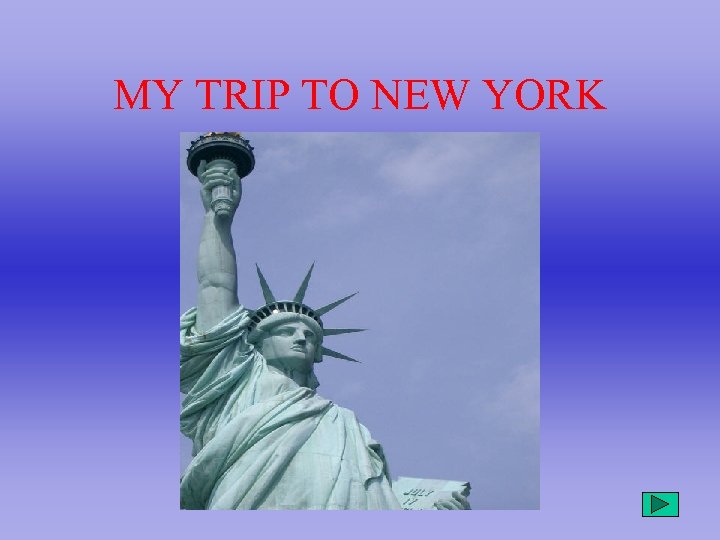 MY TRIP TO NEW YORK 