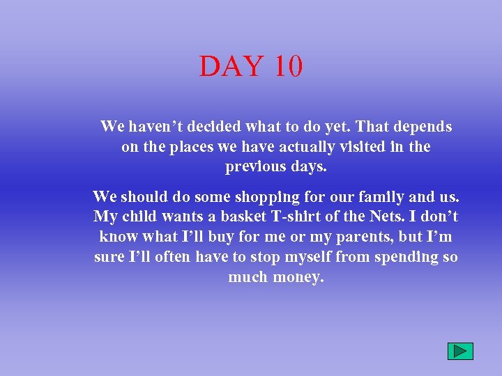 DAY 10 We haven’t decided what to do yet. That depends on the places