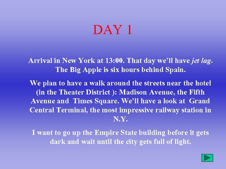 DAY 1 Arrival in New York at 13: 00. That day we’ll have jet
