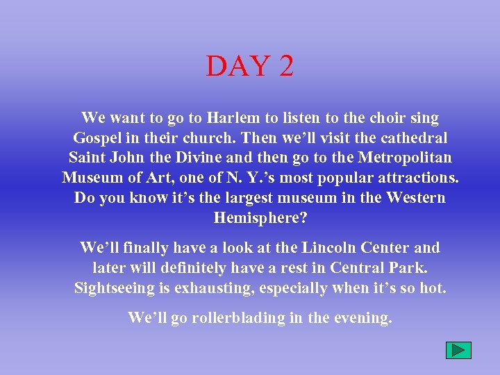 DAY 2 We want to go to Harlem to listen to the choir sing