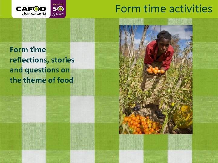 Form time activities www. cafod. org. uk Form time reflections, stories and questions on