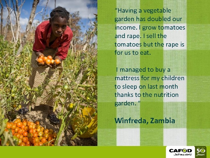 “Having a vegetable garden has doubled our income. I grow tomatoes and rape. I