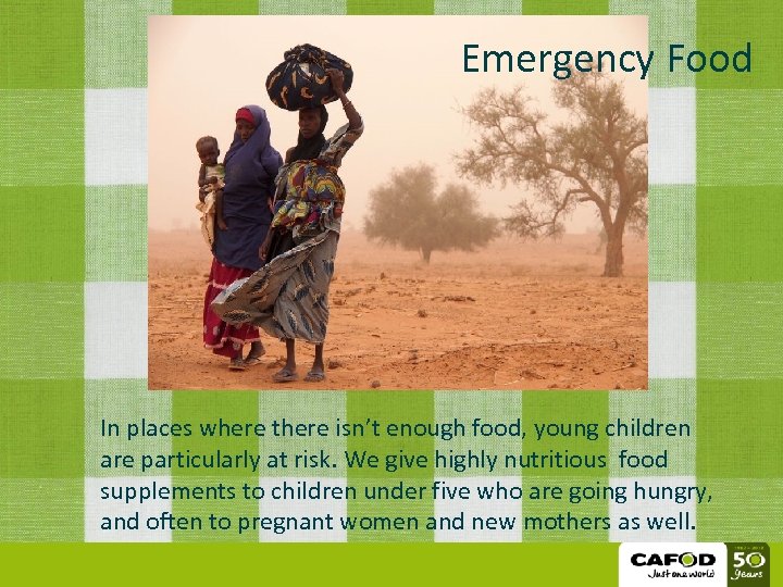 Emergency Food In places where there isn’t enough food, young children are particularly at