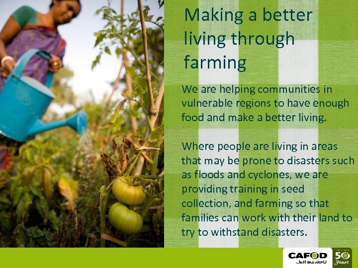 Making a better living through farming We are helping communities in vulnerable regions to