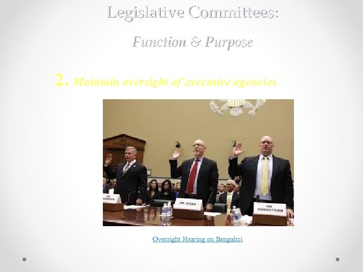 Legislative Committees: Function & Purpose 2. Maintain oversight of executive agencies Oversight Hearing on