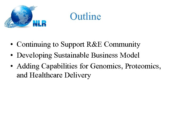 Outline • Continuing to Support R&E Community • Developing Sustainable Business Model • Adding