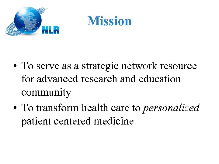 Mission • To serve as a strategic network resource for advanced research and education