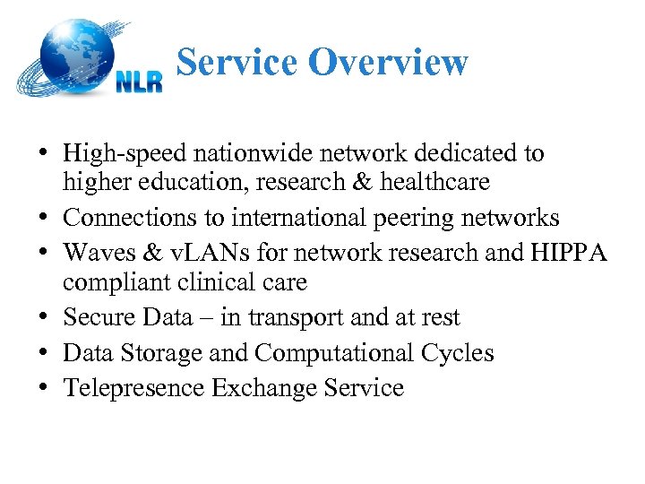Service Overview • High-speed nationwide network dedicated to higher education, research & healthcare •