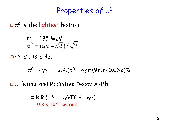 Properties of 0 q 0 is the lightest hadron: m = 135 Me. V