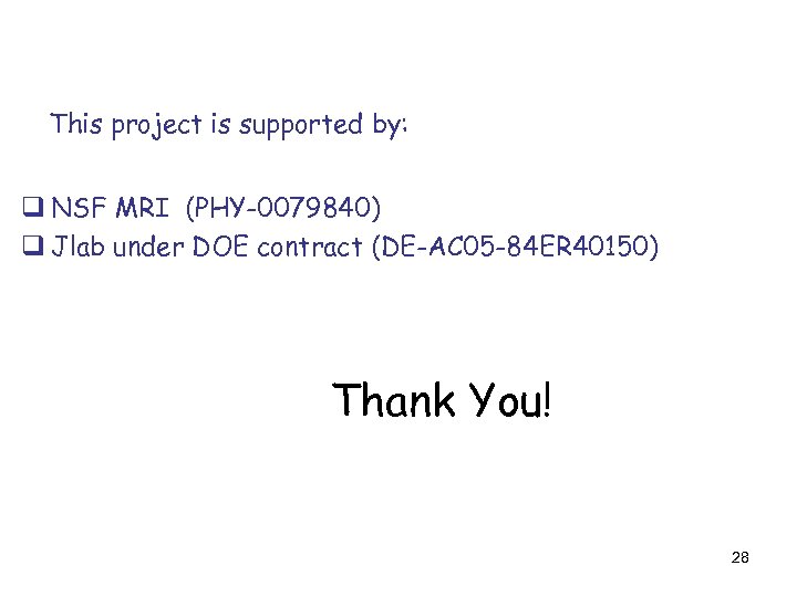 This project is supported by: q NSF MRI (PHY-0079840) q Jlab under DOE contract