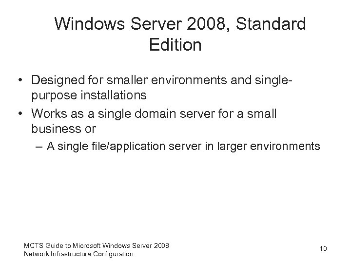 Windows Server 2008, Standard Edition • Designed for smaller environments and singlepurpose installations •