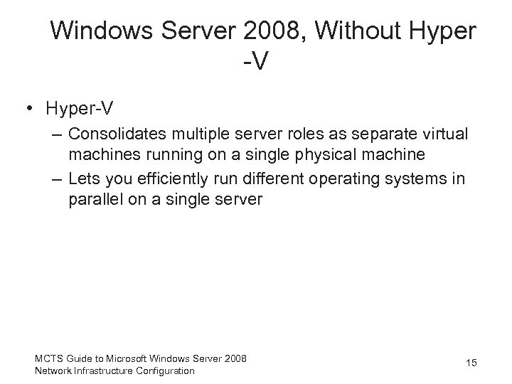 Windows Server 2008, Without Hyper -V • Hyper-V – Consolidates multiple server roles as