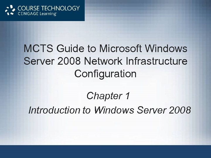MCTS Guide to Microsoft Windows Server 2008 Network Infrastructure Configuration Chapter 1 Introduction to