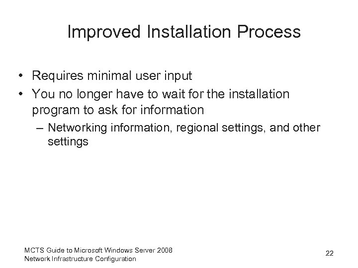 Improved Installation Process • Requires minimal user input • You no longer have to