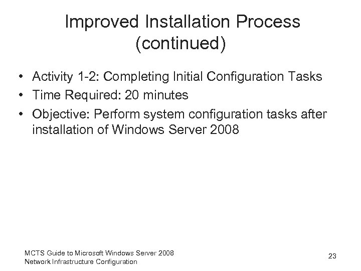 Improved Installation Process (continued) • Activity 1 -2: Completing Initial Configuration Tasks • Time