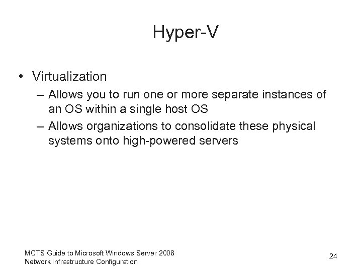 Hyper-V • Virtualization – Allows you to run one or more separate instances of