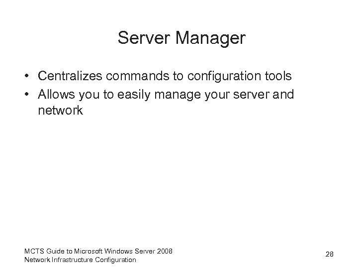Server Manager • Centralizes commands to configuration tools • Allows you to easily manage