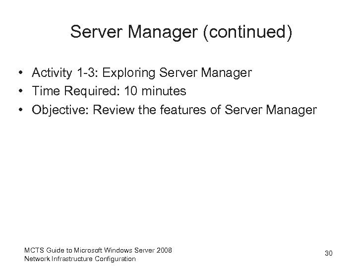 Server Manager (continued) • Activity 1 -3: Exploring Server Manager • Time Required: 10