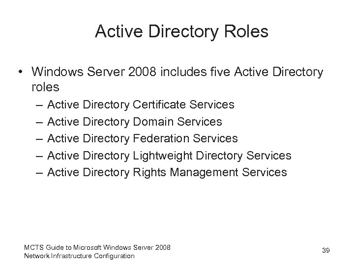 Active Directory Roles • Windows Server 2008 includes five Active Directory roles – –