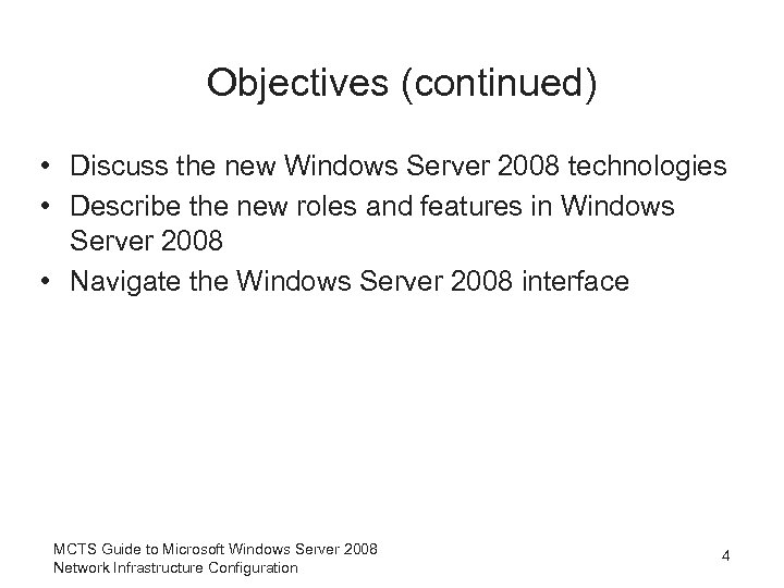 Objectives (continued) • Discuss the new Windows Server 2008 technologies • Describe the new